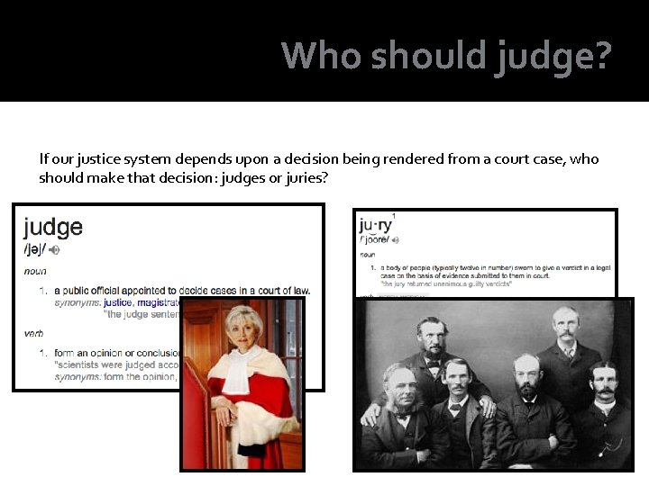 Who should judge? If our justice system depends upon a decision being rendered from