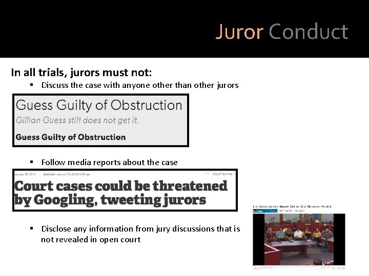 Juror Conduct In all trials, jurors must not: § Discuss the case with anyone