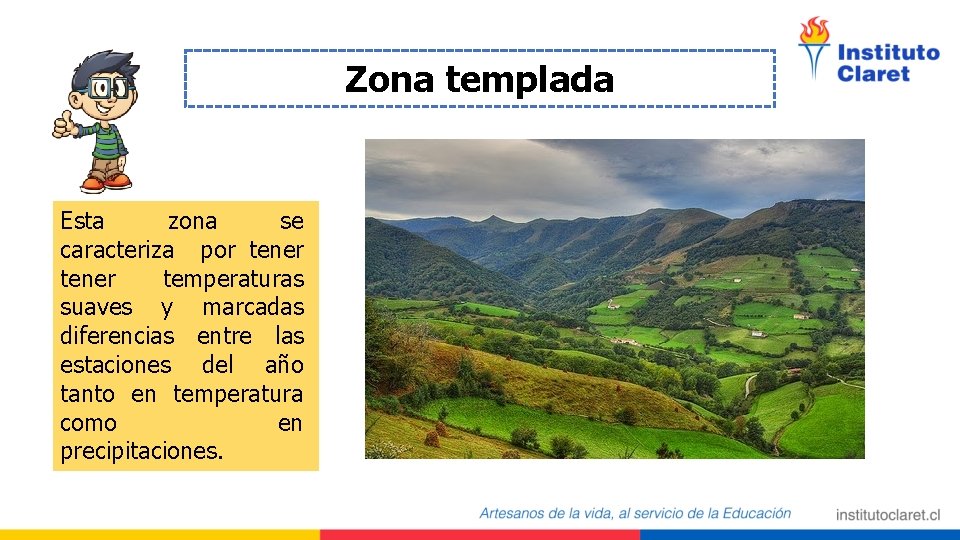 Zona templada Esta zona se caracteriza por tener temperaturas suaves y marcadas diferencias entre