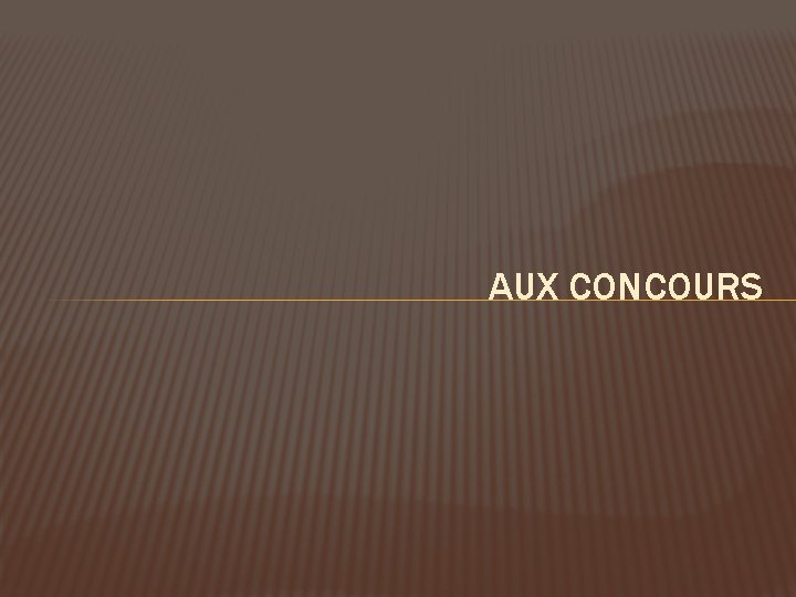 AUX CONCOURS 