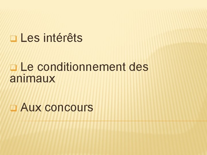 q Les intérêts Le conditionnement des animaux q q Aux concours 