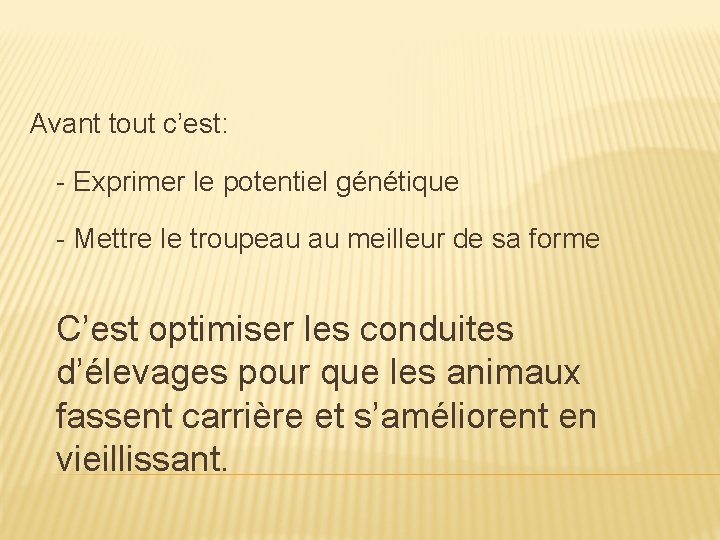 Avant tout c’est: - Exprimer le potentiel génétique - Mettre le troupeau au meilleur