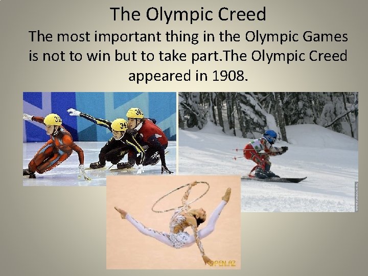 The Olympic Creed The most important thing in the Olympic Games is not to