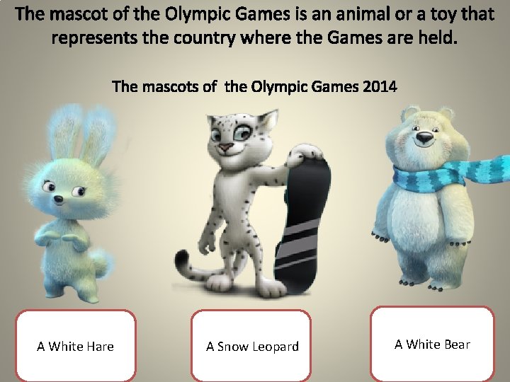 The mascot of the Olympic Games is an animal or a toy that represents
