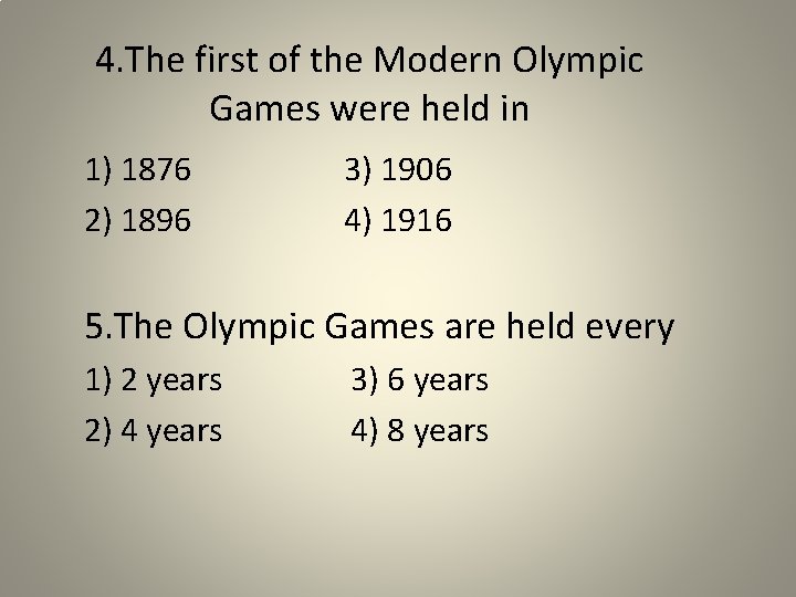 4. The first of the Modern Olympic Games were held in 1) 1876 2)