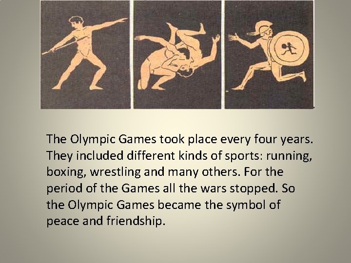 The Olympic Games took place every four years. They included different kinds of sports: