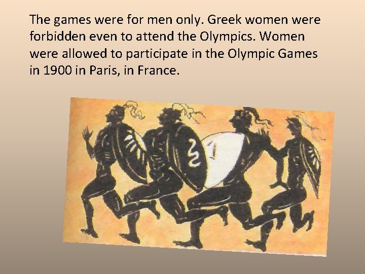 The games were for men only. Greek women were forbidden even to attend the