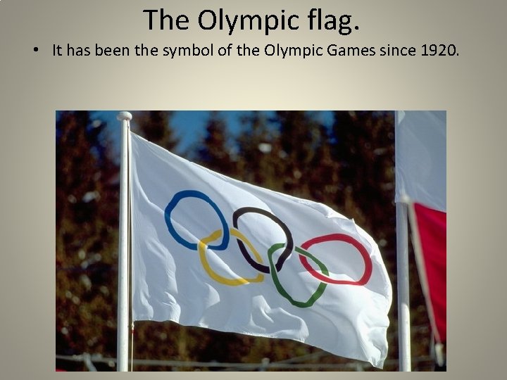 The Olympic flag. • It has been the symbol of the Olympic Games since