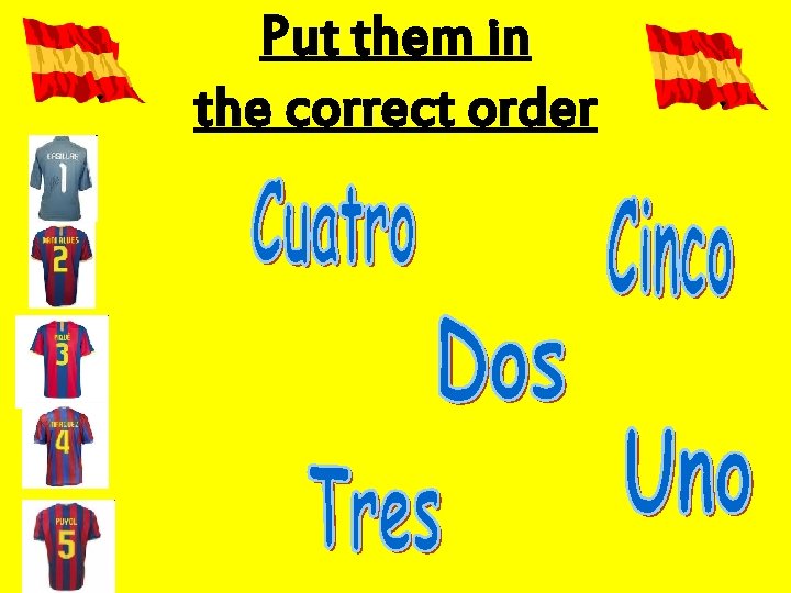 Put them in the correct order 