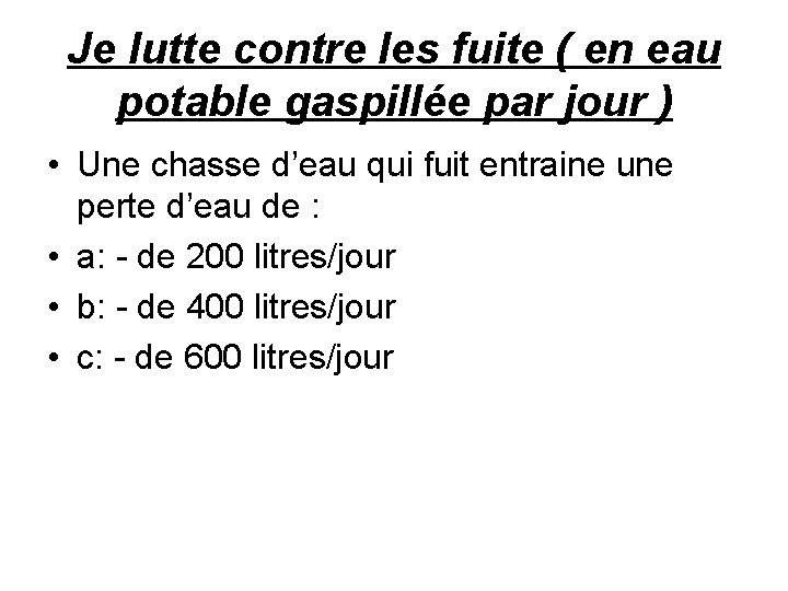 Je lutte contre les fuite ( en eau potable gaspillée par jour ) •