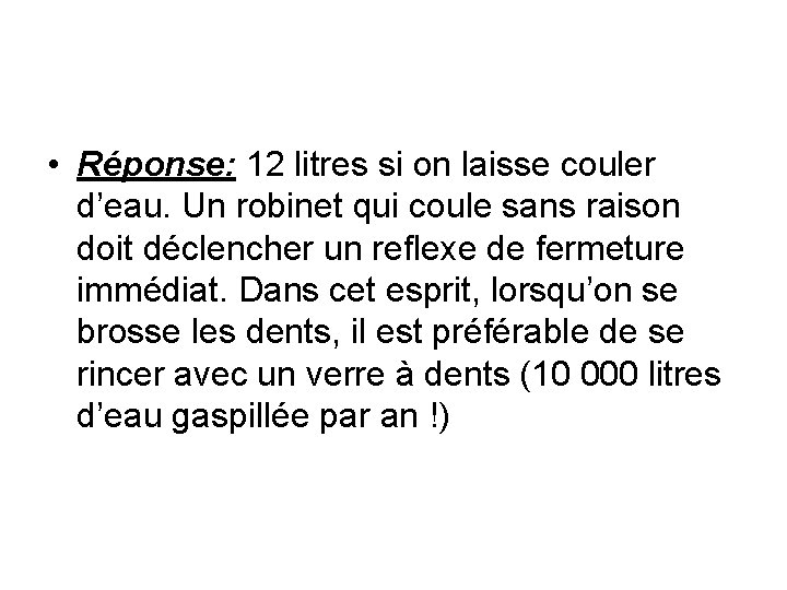  • Réponse: 12 litres si on laisse couler d’eau. Un robinet qui coule