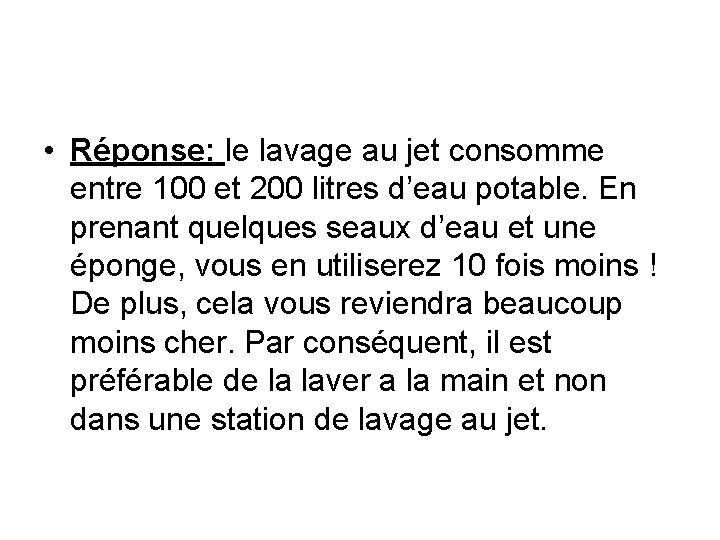  • Réponse: le lavage au jet consomme entre 100 et 200 litres d’eau