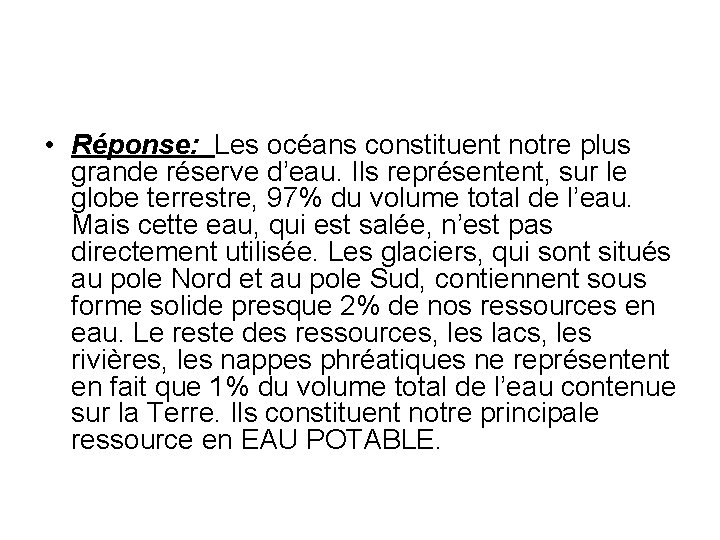  • Réponse: Les océans constituent notre plus grande réserve d’eau. Ils représentent, sur