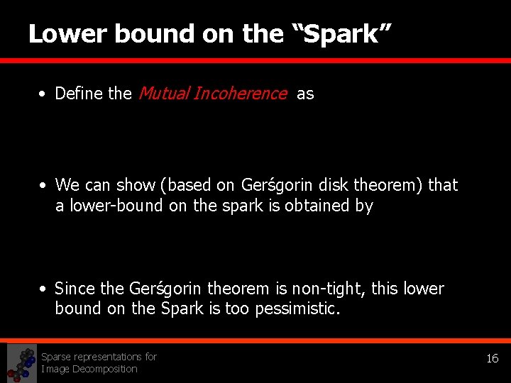 Lower bound on the “Spark” • Define the Mutual Incoherence as • We can