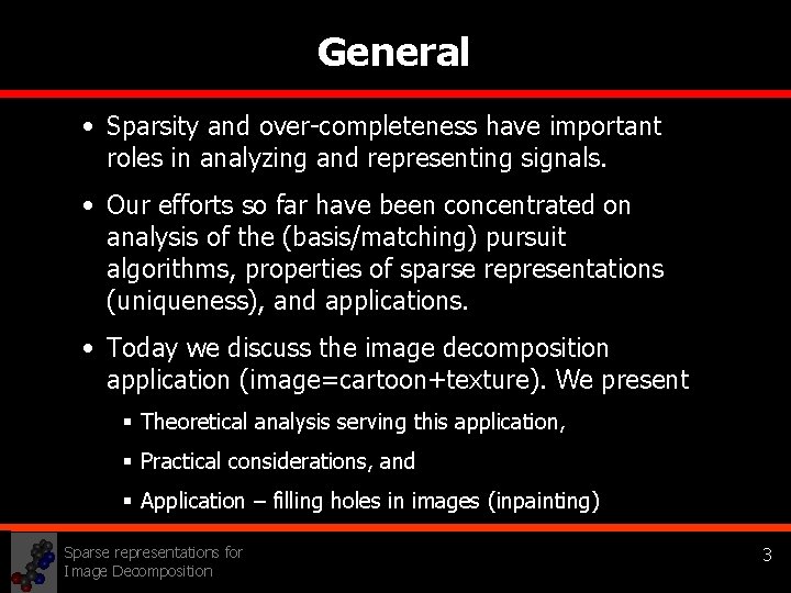 General • Sparsity and over-completeness have important roles in analyzing and representing signals. •