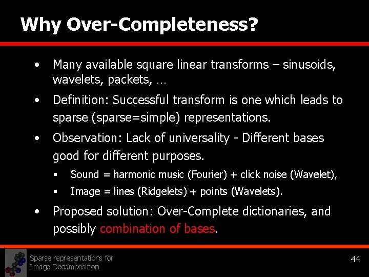 Why Over-Completeness? • Many available square linear transforms – sinusoids, wavelets, packets, … •