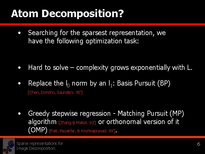 Atom Decomposition? • Searching for the sparsest representation, we have the following optimization task: