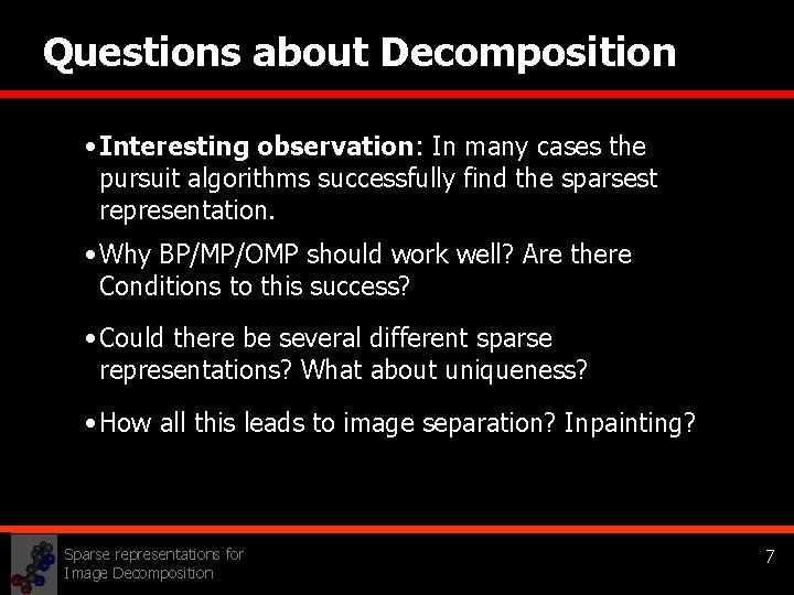 Questions about Decomposition • Interesting observation: In many cases the pursuit algorithms successfully find