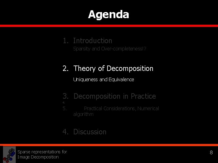 Agenda 1. Introduction Sparsity and Over-completeness!? 2. Theory of Decomposition Uniqueness and Equivalence 3.