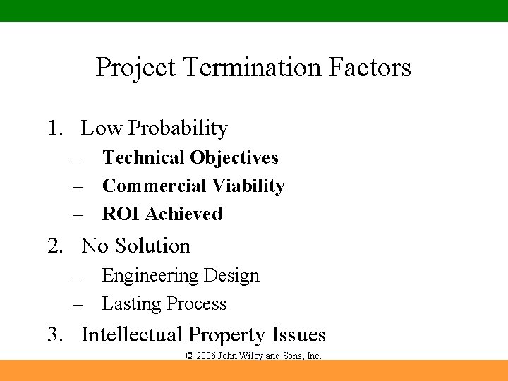 Project Termination Factors 1. Low Probability – Technical Objectives – Commercial Viability – ROI Project Termination Factors 1. Low Probability – Technical Objectives – Commercial Viability – ROI