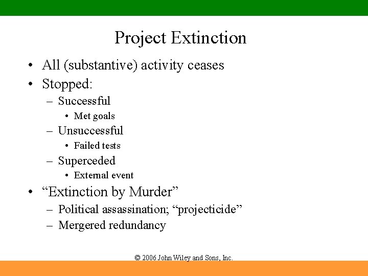 Project Extinction • All (substantive) activity ceases • Stopped: – Successful • Met goals Project Extinction • All (substantive) activity ceases • Stopped: – Successful • Met goals