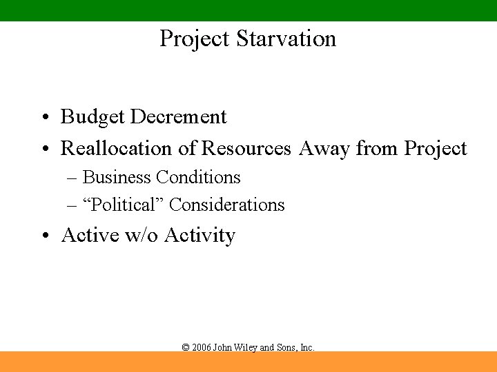 Project Starvation • Budget Decrement • Reallocation of Resources Away from Project – Business Project Starvation • Budget Decrement • Reallocation of Resources Away from Project – Business