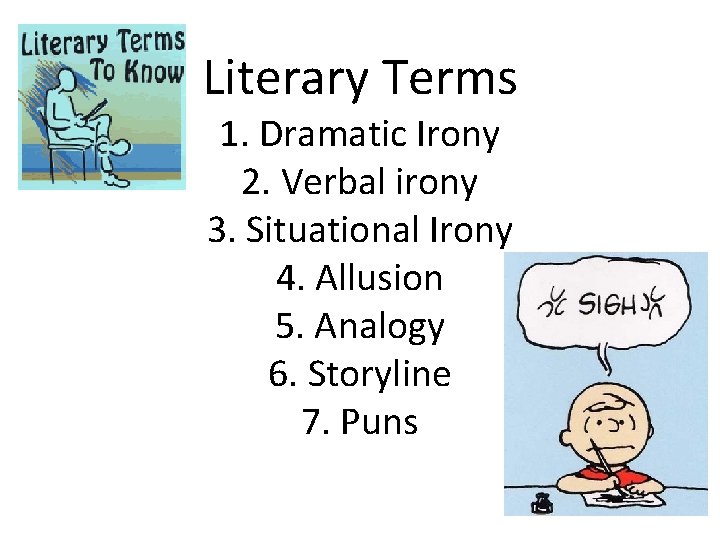 Literary Terms 1. Dramatic Irony 2. Verbal irony 3. Situational Irony 4. Allusion 5.