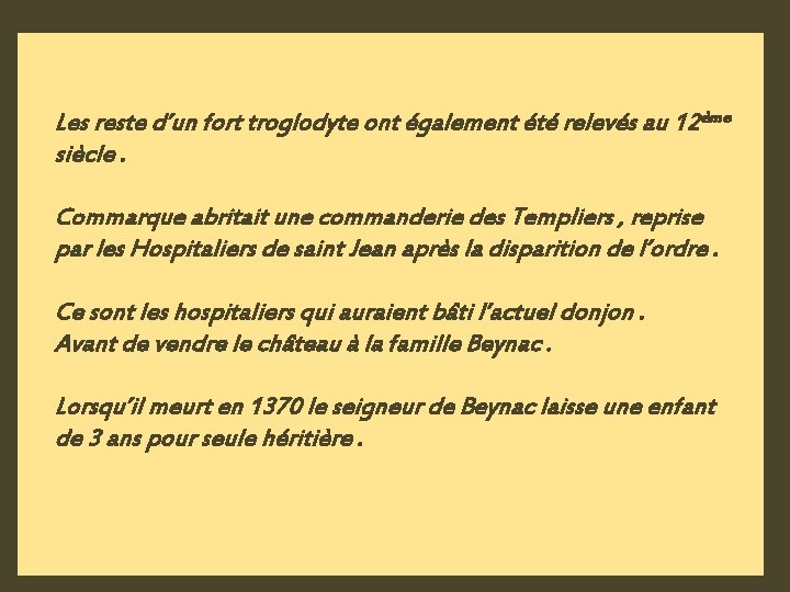 Les reste d’un fort troglodyte ont également été relevés au 12ème siècle. Commarque abritait