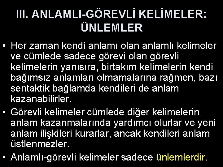 III. ANLAMLI-GÖREVLİ KELİMELER: ÜNLEMLER • Her zaman kendi anlamı olan anlamlı kelimeler ve cümlede