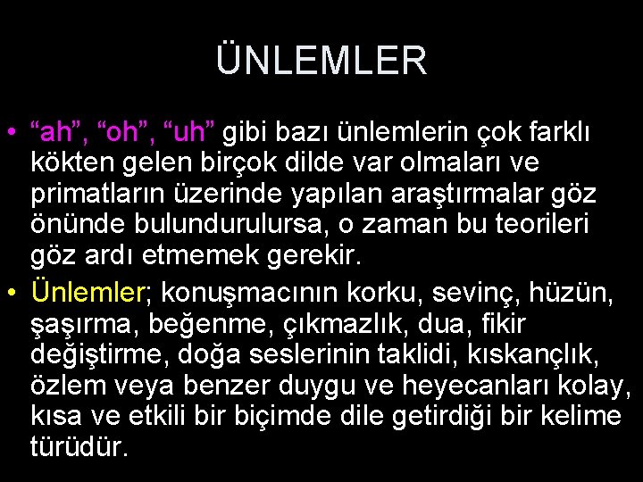 ÜNLEMLER • “ah”, “oh”, “uh” gibi bazı ünlemlerin çok farklı kökten gelen birçok dilde