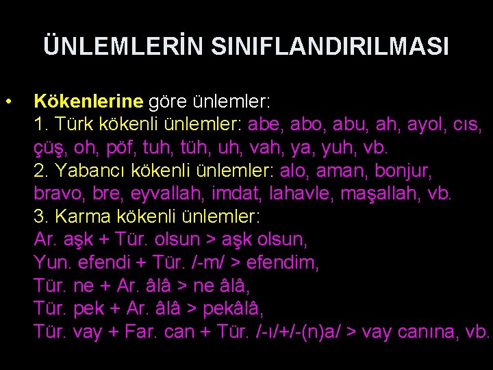 ÜNLEMLERİN SINIFLANDIRILMASI • Kökenlerine göre ünlemler: 1. Türk kökenli ünlemler: abe, abo, abu, ah,
