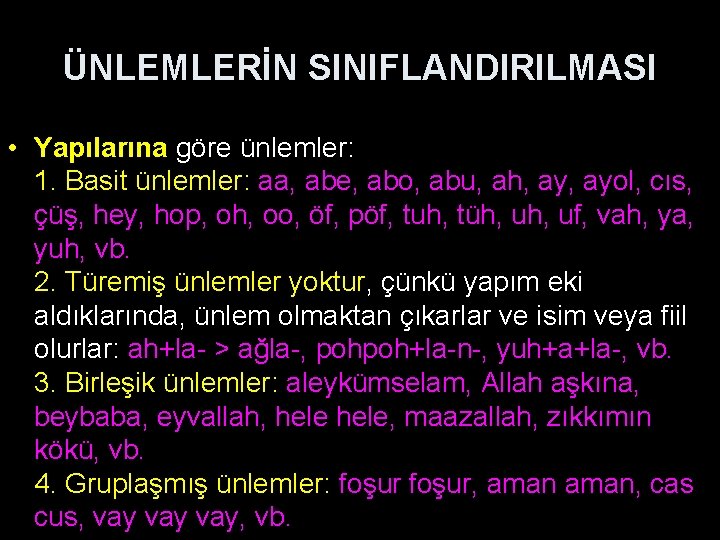 ÜNLEMLERİN SINIFLANDIRILMASI • Yapılarına göre ünlemler: 1. Basit ünlemler: aa, abe, abo, abu, ah,