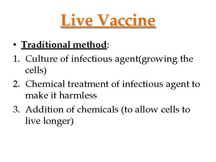 Live Vaccine • Traditional method: 1. Culture of infectious agent(growing the cells) 2. Chemical