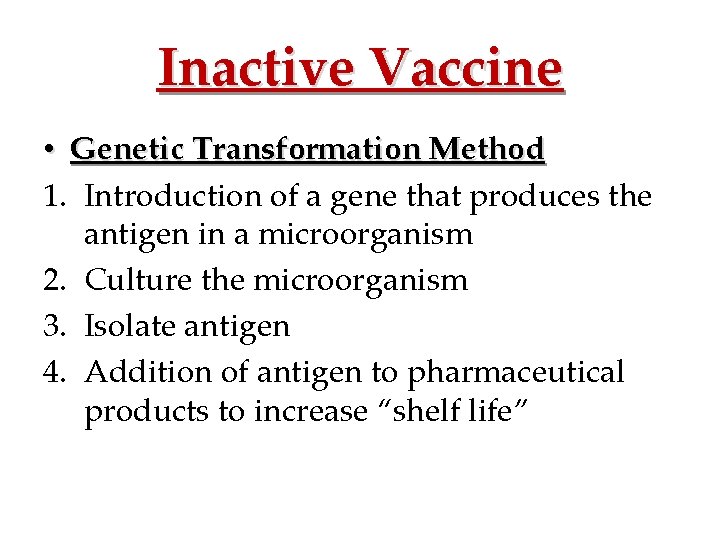 Inactive Vaccine • Genetic Transformation Method 1. Introduction of a gene that produces the