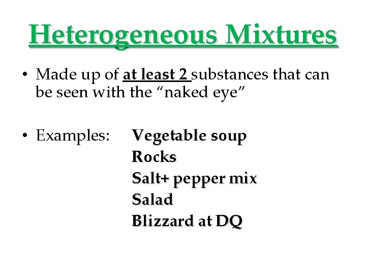 Heterogeneous Mixtures • Made up of at least 2 substances that can be seen