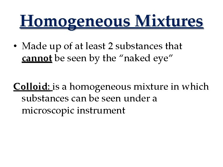 Homogeneous Mixtures • Made up of at least 2 substances that cannot be seen