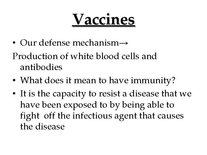 Vaccines • Our defense mechanism→ Production of white blood cells and antibodies • What