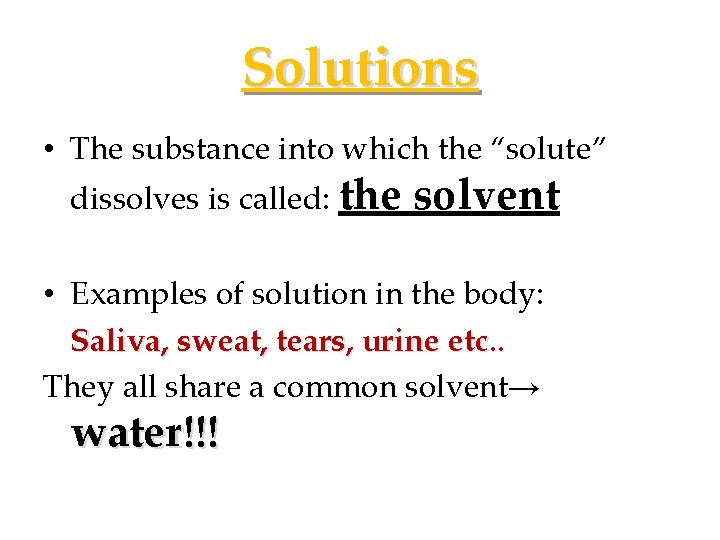 Solutions • The substance into which the “solute” dissolves is called: the solvent •