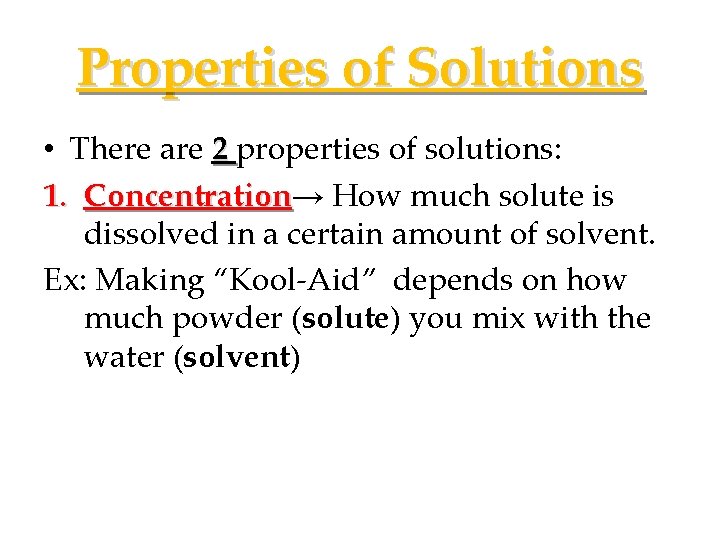 Properties of Solutions • There are 2 properties of solutions: 1. Concentration→ Concentration How
