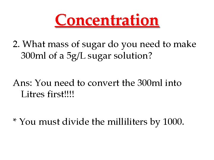 Concentration 2. What mass of sugar do you need to make 300 ml of