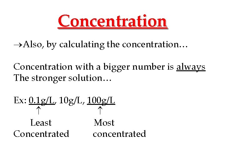 Concentration Also, by calculating the concentration… Concentration with a bigger number is always The
