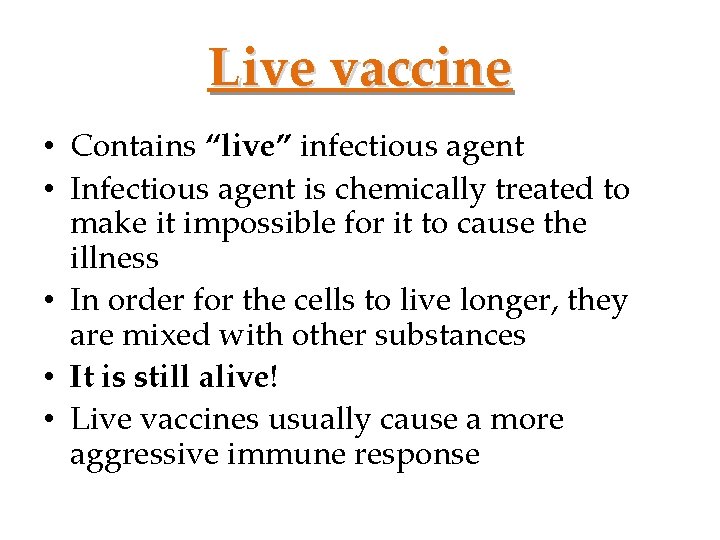 Live vaccine • Contains “live” infectious agent • Infectious agent is chemically treated to