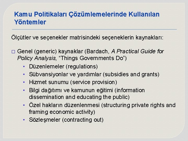 Kamu Politikaları Çözümlemelerinde Kullanılan Yöntemler Ölçütler ve seçenekler matrisindeki seçeneklerin kaynakları: � Genel (generic) Kamu Politikaları Çözümlemelerinde Kullanılan Yöntemler Ölçütler ve seçenekler matrisindeki seçeneklerin kaynakları: � Genel (generic)