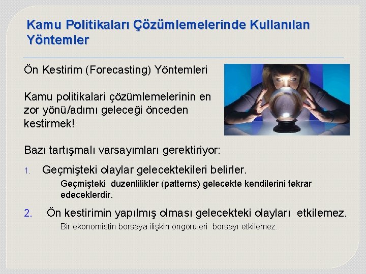 Kamu Politikaları Çözümlemelerinde Kullanılan Yöntemler Ön Kestirim (Forecasting) Yöntemleri Kamu politikalari çözümlemelerinin en zor