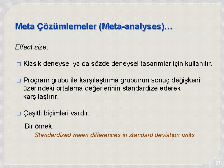 Meta Çözümlemeler (Meta-analyses)… Effect size: � Klasik deneysel ya da sözde deneysel tasarımlar için