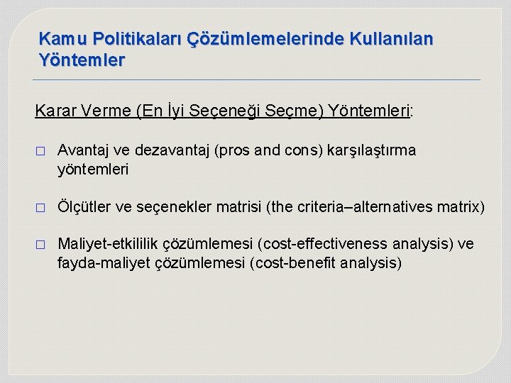 Kamu Politikaları Çözümlemelerinde Kullanılan Yöntemler Karar Verme (En İyi Seçeneği Seçme) Yöntemleri: � Avantaj Kamu Politikaları Çözümlemelerinde Kullanılan Yöntemler Karar Verme (En İyi Seçeneği Seçme) Yöntemleri: � Avantaj