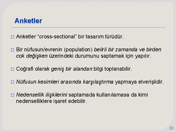 Anketler � Anketler “cross-sectional” bir tasarım türüdür. � Bir nüfusun/evrenin (population) belirli bir zamanda