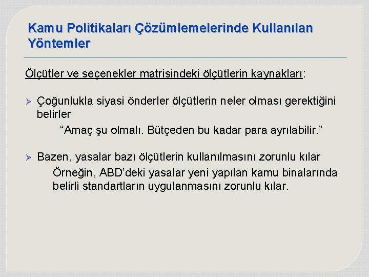 Kamu Politikaları Çözümlemelerinde Kullanılan Yöntemler Ölçütler ve seçenekler matrisindeki ölçütlerin kaynakları: Ø Çoğunlukla siyasi