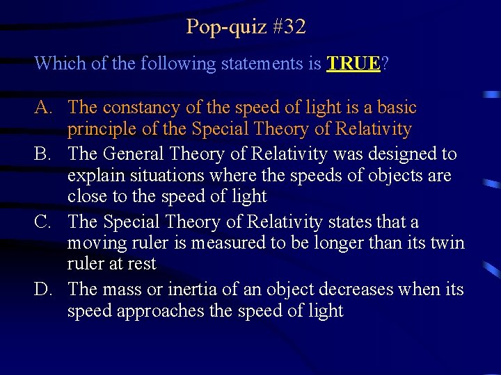 Pop-quiz #32 Which of the following statements is TRUE? A. The constancy of the