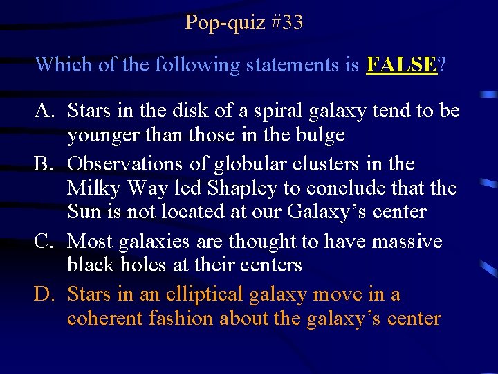 Pop-quiz #33 Which of the following statements is FALSE? A. Stars in the disk